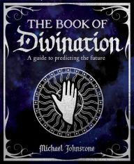 Title: The Book of Divination: A Guide to Predicting the Future, Author: Michael Johnstone