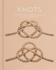Title: Knots: An Illustrated Practical Guide to the Essential Knot Types and their Uses, Author: Barry Mault