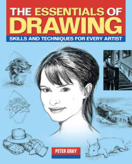 Title: The Essentials of Drawing: Skills and techniques for every artist, Author: Peter Gray