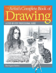 Title: The Artist's Complete Book of Drawing: A step-by-step professional guide, Author: Barrington Barber