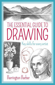 Title: The Essential Guide to Drawing: Key Skills for Every Artist, Author: Barrington Barber
