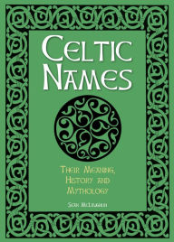 Title: Celtic Names: Their Meaning, History and Mythology, Author: Sean McLaughlin