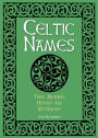 Celtic Names: Their Meaning, History and Mythology