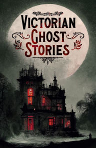 Title: Victorian Ghost Stories: 14 Tales of Classic Horror, Author: Joseph Sheridan Le Fanu