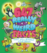 Title: 647 Really Weird Facts That Will Boggle Your Brain, Author: Anne Rooney