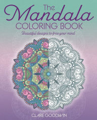 Title: Mandala Coloring Book: Fabulous Designs to Make Your Own, Author: Clare Goodwin