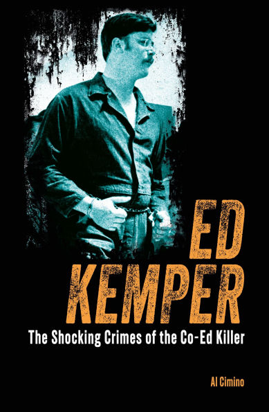 Ed Kemper: The Shocking Crimes of the Co-Ed Killer