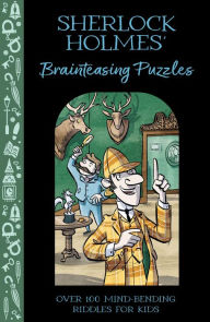 Title: Sherlock Holmes' Brainteasing Puzzles: Over 100 Mind-Bending Riddles for Kids, Author: Catherine Veitch