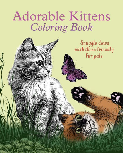 Adorable Kittens Coloring Book: Snuggle Down with these Friendly Fur Pals
