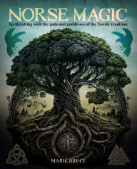 Title: Norse Magic: Spellcrafting with the Gods and Goddesses of the Nordic Tradition, Author: Marie Bruce