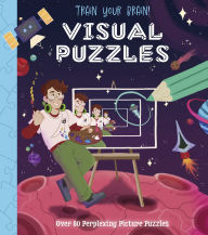 Title: Train Your Brain! Visual Puzzles: Over 80 Perplexing Picture Puzzles, Author: Lisa Regan