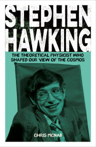 Title: Stephen Hawking: The Theoretical Physicist Who Shaped Our View of the Cosmos, Author: Chris McNab