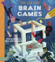 Title: Train Your Brain! Brain Games: Over 80 Puzzles to Mess with your Mind, Author: Lisa Regan