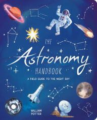 Title: The Astronomy Handbook: A Field Guide to the Night Sky, Author: William Potter