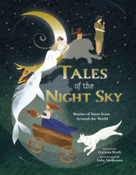 Title: Tales of the Night Sky: Stories of Stars from Around the World, Author: Corinna Keefe