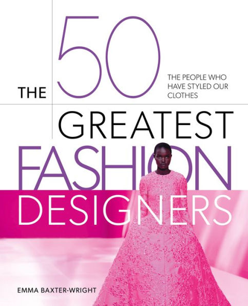 The 50 Greatest Fashion Designers: The People Who Have Styled Our Clothes