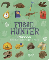 Title: The Fossil Hunter Handbook: Identification Guides for 50 Key Fossils, Author: William Potter