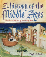 Title: A History of the Middle Ages: World Events from 400 CE to 1500 CE, Author: Phyllis Jestice