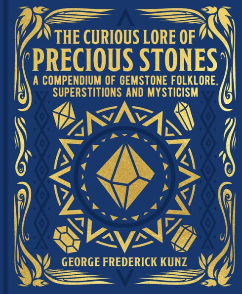 The Curious Lore of Precious Stones: A Compendium Gemstone Folklore, Superstitions and Mysticism