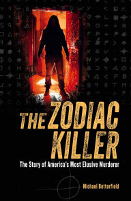 Title: The Zodiac Killer: The Story of America's Most Elusive Murderer, Author: Michael Butterfield