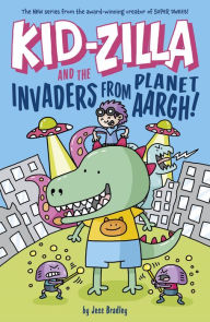 Title: Kid-Zilla and the Invaders from Planet Aargh!, Author: Jess Bradley