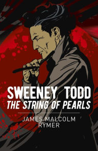 Title: Sweeney Todd: The String of Pearls, Author: James Malcolm Rymer