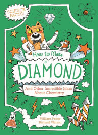 Title: How to Make a Diamond: And Other Incredible Facts About Chemistry, Author: William Potter