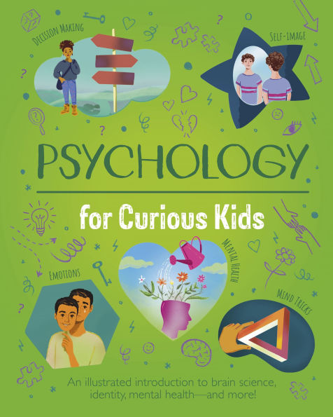 Psychology for Curious Kids: An Illustrated Introduction to Brain Science, Identity, Mental Health, and More!