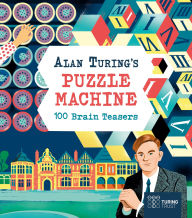 Title: Alan Turing's Puzzle Machine: 100 Brain Teasers, Author: Emily Stead