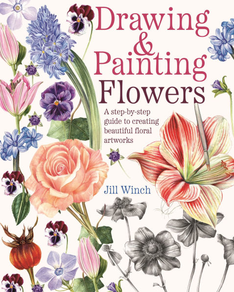 Drawing & Painting Flowers: A Step-by-Step Guide to Creating Beautiful Floral Artworks