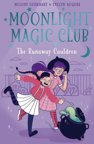 Title: Moonlight Magic Club: The Runaway Cauldron, Author: Melody Lockhart
