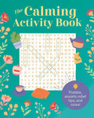 Title: The Calming Activity Book: Puzzles, Anxiety Relief Tips, and More!, Author: Eric Saunders