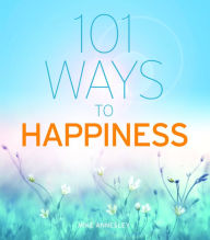 Title: 101 Ways to Happiness, Author: Mike Annesley