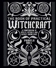 Mobile ebooks jar free download The Book of Practical Witchcraft: A Compendium of Spells, Rituals and Occult Knowledge in English by Pamela Ball 9781398828476 MOBI CHM