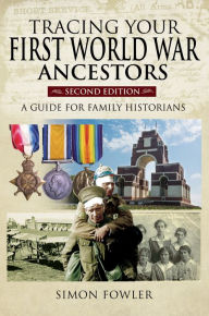 Title: Tracing Your First World War Ancestors - Second Edition: A Guide for Family Historians, Author: Simon Fowler