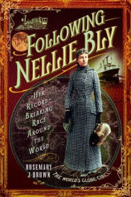 Title: Following Nellie Bly: Her Record-Breaking Race Around the World, Author: Rosemary J Brown
