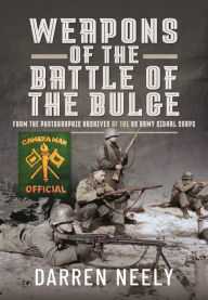 Books online to download for free Weapons of the Battle of the Bulge: From the Photographic Archives of the US Army Signal Corps (English literature) by Darren Neely