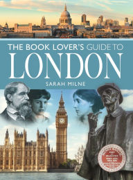 Title: The Book Lover's Guide to London, Author: Sarah Milne