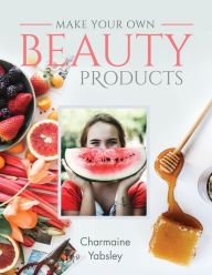 Title: Make Your Own Beauty Products, Author: Charmaine Yabsley