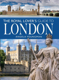 Title: The Royal Lover's Guide to London, Author: Angela Youngman