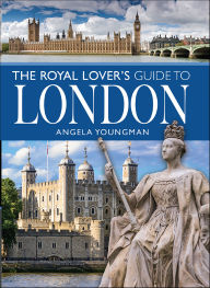 Title: The Royal Lover's Guide to London, Author: Angela Youngman