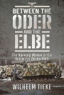 Between the Oder and the Elbe: The Opening Moves in the Battle For Berlin, 1945
