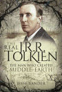 The Real JRR Tolkien: The Man Who Created Middle-Earth