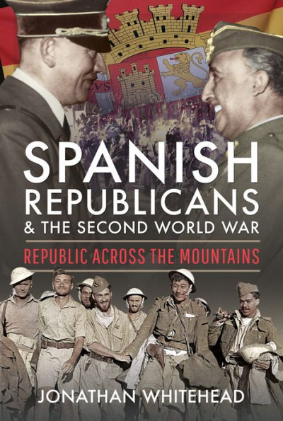 Spanish Republicans and the Second World War: Republic Across Mountains