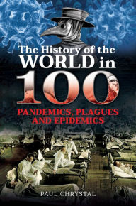 Title: The History of the World in 100 Pandemics, Plagues and Epidemics, Author: Paul Chrystal