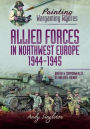 Allied Forces in Northwest Europe, 1944-45: British and Commonwealth, US and Free French