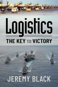 Books to download on android phone Logistics: The Key to Victory iBook English version 9781399006019 by Jeremy Black