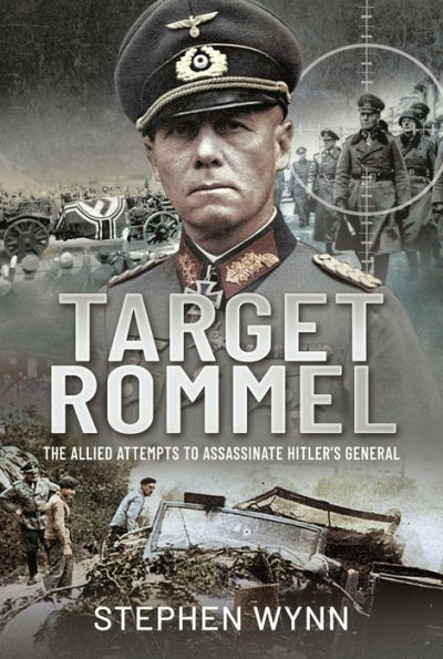 Target Rommel: The Allied Attempts to Assassinate Hitler's General