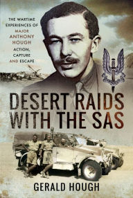 Title: Desert Raids with the SAS: Memories of Action, Capture and Escape, Author: Major Tony Hough