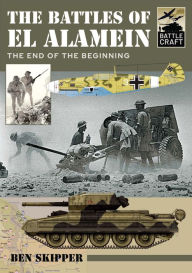 Title: The Battles of El Alamein: The End of the Beginning, Author: Ben Skipper